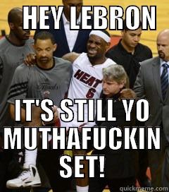     HEY LEBRON   IT'S STILL YO MUTHAFUCKIN SET! Misc