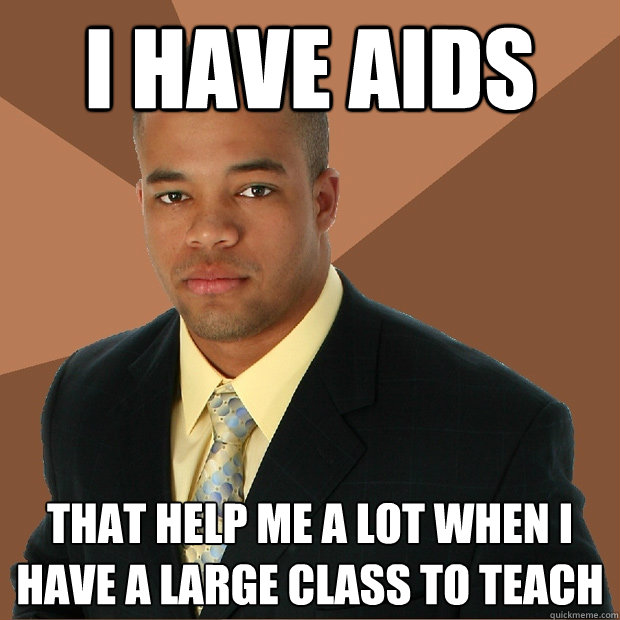 I have aids that help me a lot when i have a large class to teach  Successful Black Man