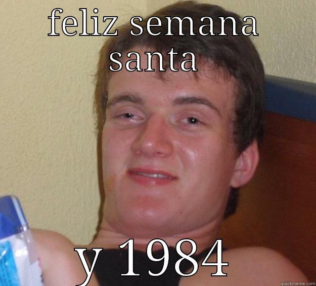 FELIZ SEMANA SANTA Y 1984 10 Guy