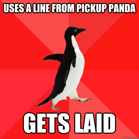 Uses a line from Pickup Panda Gets Laid  Socially Awesome Penguin