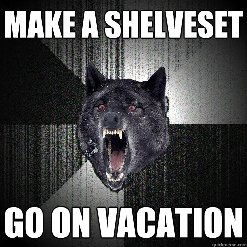 make a shelveset go on vacation  Insanity Wolf