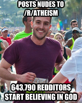 Posts Nudes to /R/atheism 643,790 Redditors start believing in god   Ridiculously photogenic guy