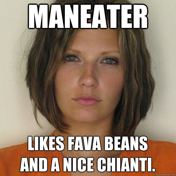 MANEATER Likes fava beans 
and a nice chianti.  Attractive Convict