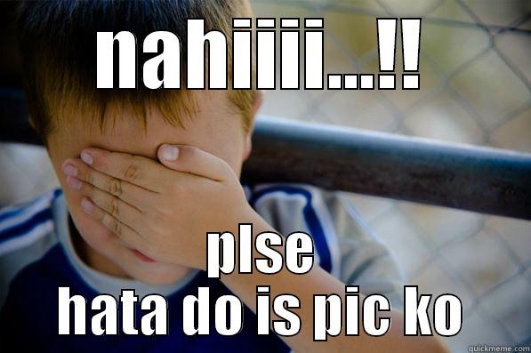 NAHIIII...!! PLSE HATA DO IS PIC KO Confession kid