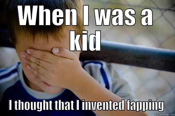 WHEN I WAS A KID I THOUGHT THAT I INVENTED FAPPING Confession kid