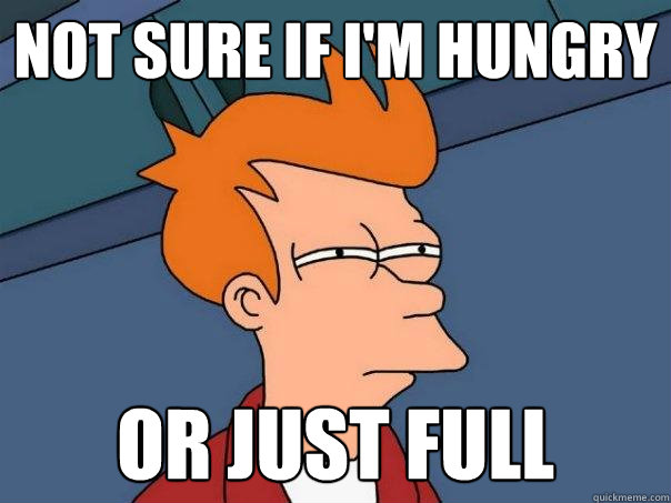 Not sure if i'm hungry or just full - Not sure if i'm hungry or just full  Futurama Fry