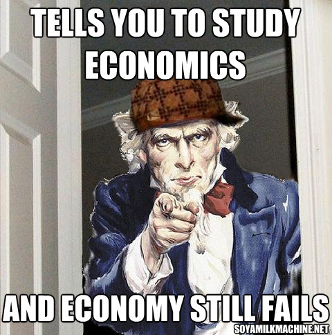 TELLS YOU TO STUDY ECONOMICS AND ECONOMY STILL FAILS soyamilkmachine.net  Scumbag Uncle Sam