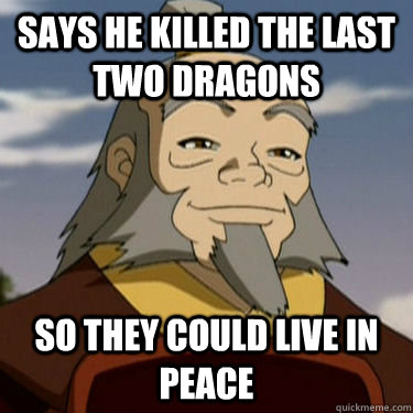 says he killed the last two dragons so they could live in peace  