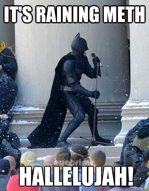 It's raining Meth Hallelujah!  Karaoke Batman