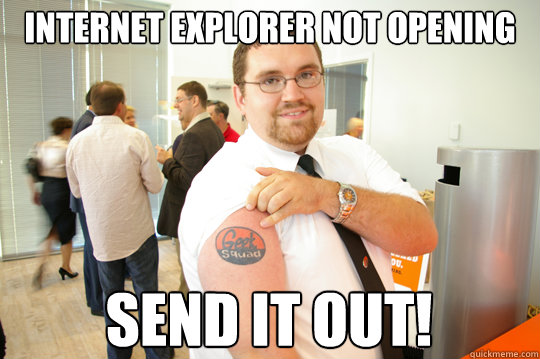 Internet Explorer Not Opening SEND IT OUT!  GeekSquad Gus