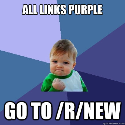 ALL LINKS PURPLE GO TO /R/NEW  Success Kid