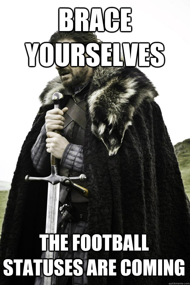 Brace yourselves The Football Statuses are coming  Winter is coming