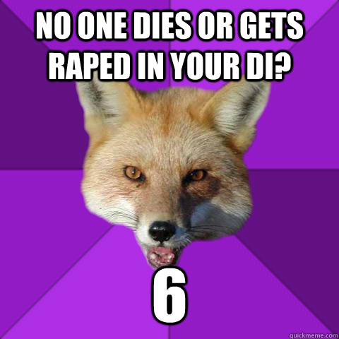 No one dies or gets raped in your DI? 6 - No one dies or gets raped in your DI? 6  Forensics Fox