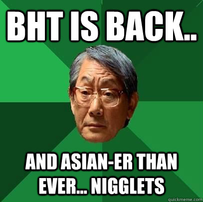 BHT is back.. And asian-er than ever... nigglets  High Expectations Asian Father