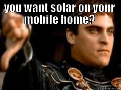 YOU WANT SOLAR ON YOUR MOBILE HOME?  Downvoting Roman