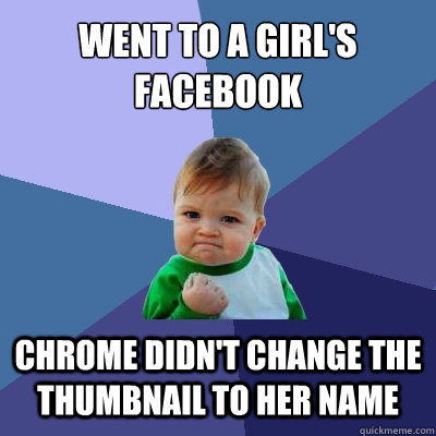 Went to a girl's Facebook Chrome didn't change the thumbnail to her name  Success Kid