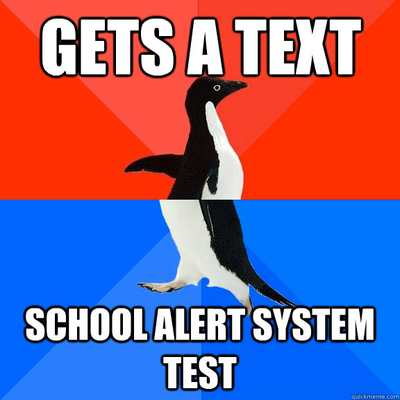 Gets a text school alert system test - Gets a text school alert system test  Socially Awesome Awkward Penguin