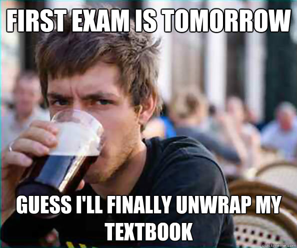 first exam is tomorrow guess i'll finally unwrap my textbook - first exam is tomorrow guess i'll finally unwrap my textbook  Lazy College Senior