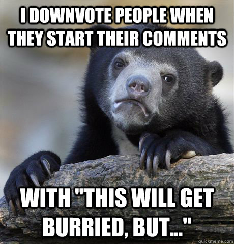 I downvote people when they start their comments with 