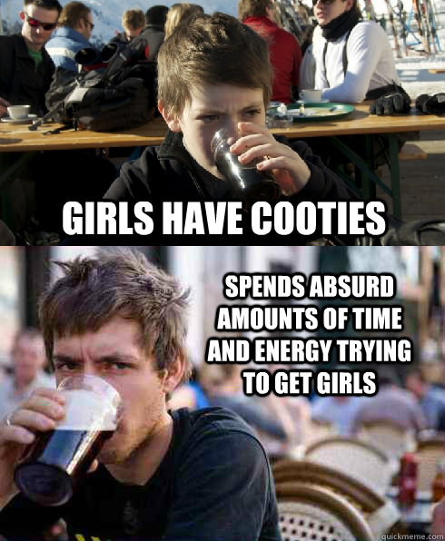 girls have cooties spends absurd amounts of time and energy trying to get girls  