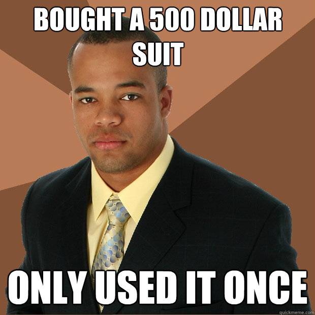 Bought a 500 dollar suit only used it once - Bought a 500 dollar suit only used it once  Successful Black Man