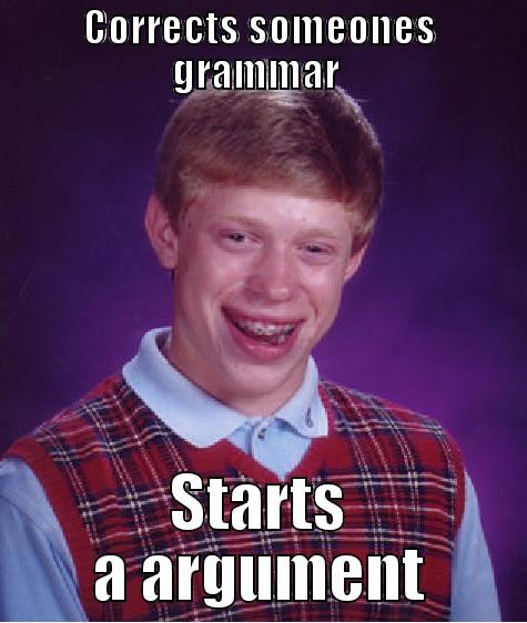 Grammar meme - CORRECTS SOMEONES GRAMMAR  STARTS A ARGUMENT Bad Luck Brian