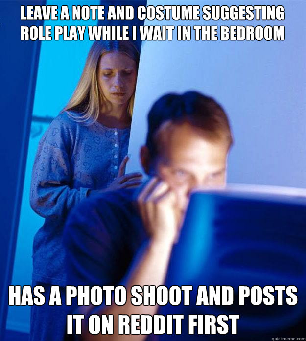 Leave a note and costume suggesting role play while i wait in the bedroom Has a photo shoot and posts it on Reddit first - Leave a note and costume suggesting role play while i wait in the bedroom Has a photo shoot and posts it on Reddit first  Redditors Wife