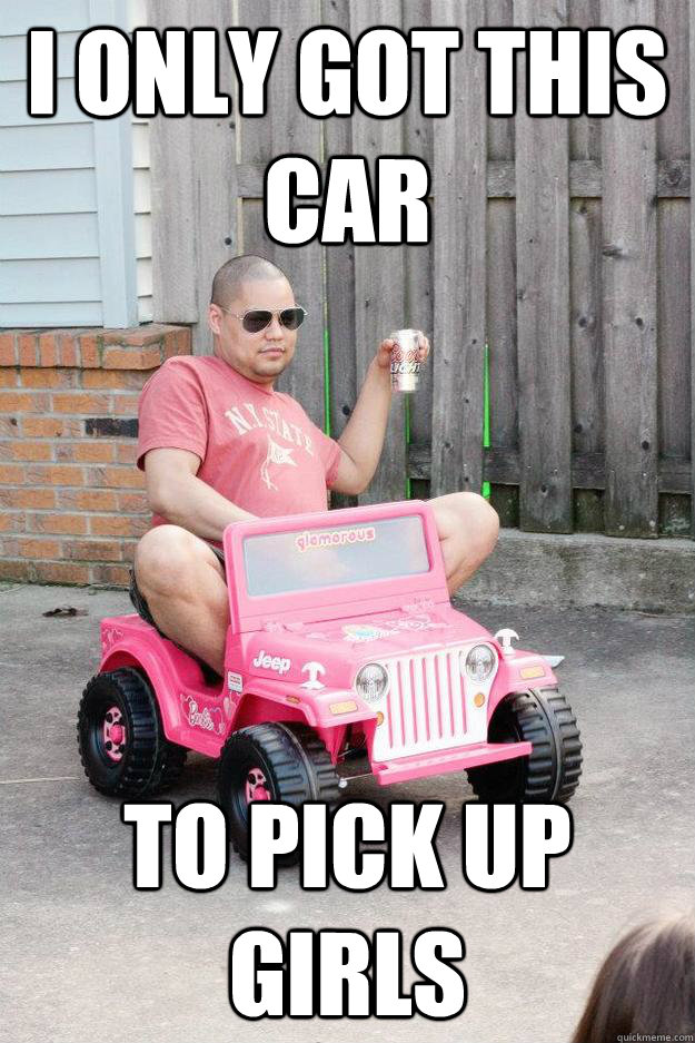 I only got this car to pick up girls - I only got this car to pick up girls  drunk dad