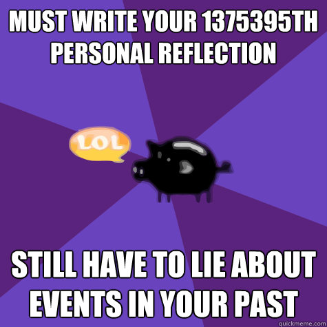 must write your 1375395th personal reflection still have to lie about events in your past - must write your 1375395th personal reflection still have to lie about events in your past  PGSMST Pig