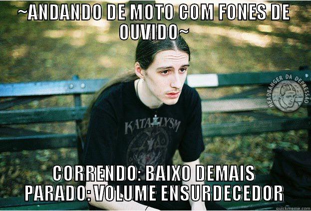 ~ANDANDO DE MOTO COM FONES DE OUVIDO~ CORRENDO: BAIXO DEMAIS PARADO: VOLUME ENSURDECEDOR Misc