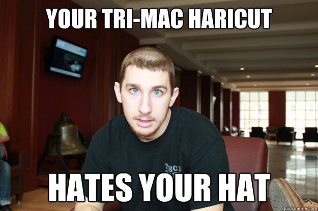 your tri-mac haricut hates your hat  the perimeter