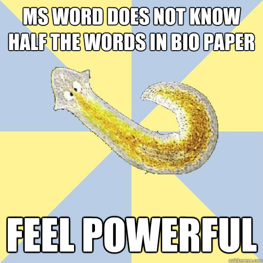 MS Word does not know half the words in bio paper Feel powerful  Bio Major Planarian