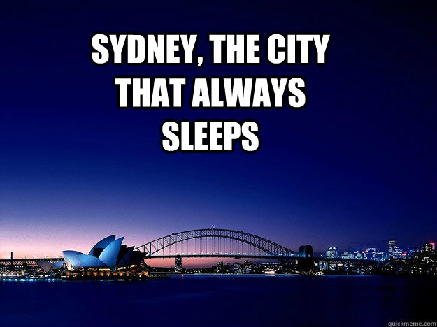 Sydney, the city that always sleeps - Sydney, the city that always sleeps  What I learned in Australia