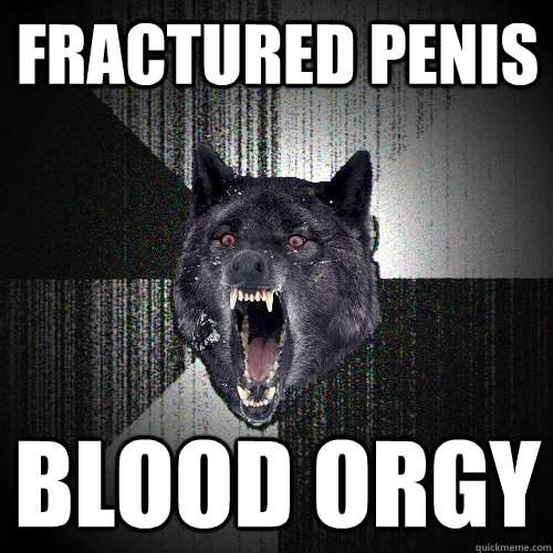 fractured penis blood orgy  Insanity Wolf