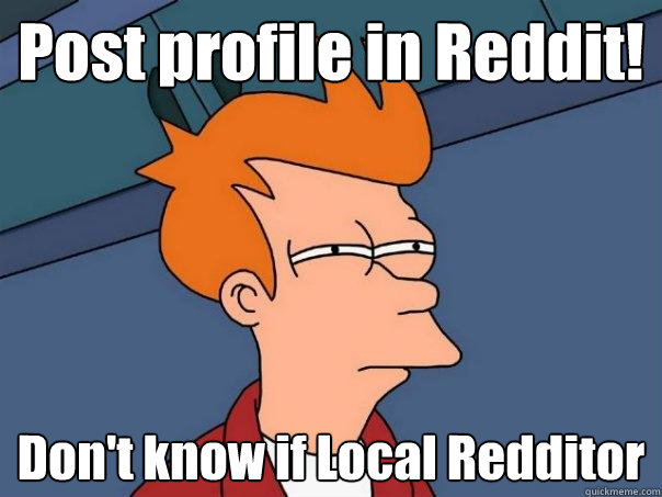 Post profile in Reddit!  Don't know if Local Redditor  Futurama Fry