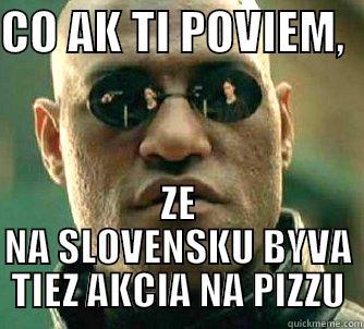 CO AK TI POVIEM,   ZE NA SLOVENSKU BYVA TIEZ AKCIA NA PIZZU Matrix Morpheus