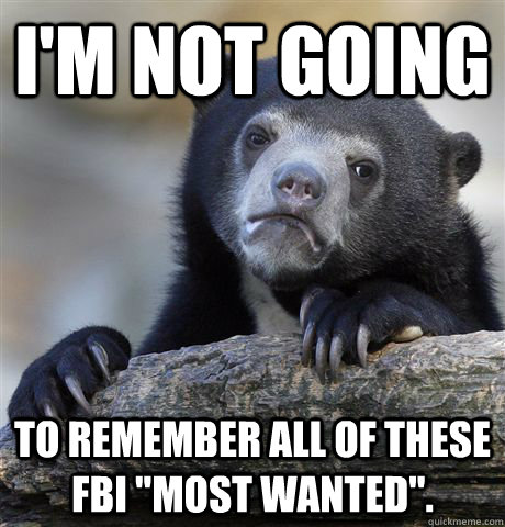 I'm Not Going To remember all of these FBI 