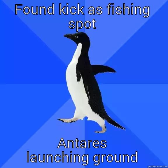 FOUND KICK AS FISHING SPOT ANTARES LAUNCHING GROUND Socially Awkward Penguin