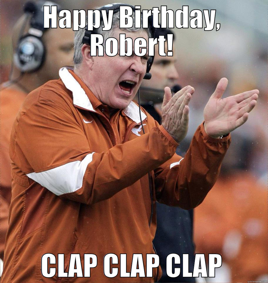 HAPPY BIRTHDAY, ROBERT! CLAP CLAP CLAP Misc