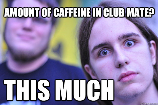 Amount of caffeine in club mate? THIS MUCH  