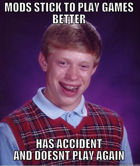 hori shit - MODS STICK TO PLAY GAMES BETTER HAS ACCIDENT AND DOESNT PLAY AGAIN Bad Luck Brian