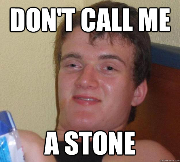 Don't Call me  a stone  10 Guy