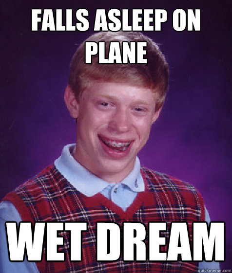 Falls asleep on plane wet dream  Bad Luck Brian