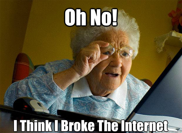 Oh No! I Think I Broke The Internet    Grandma finds the Internet