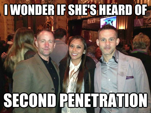 I wonder if she's heard of second penetration - I wonder if she's heard of second penetration  Second Penetration Pip