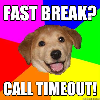 fast break? Call Timeout!  Advice Dog