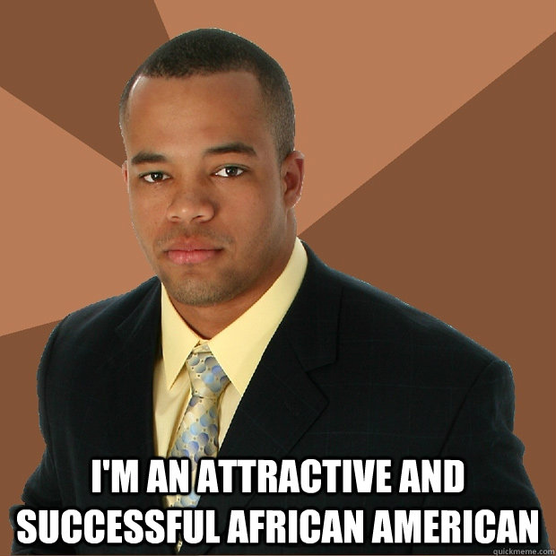  I'm an attractive and successful African American  Successful Black Man
