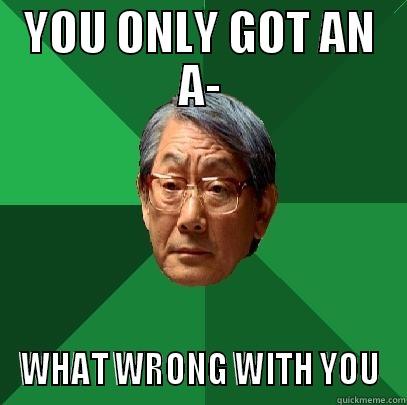 YOU ONLY GOT AN A- WHAT WRONG WITH YOU High Expectations Asian Father