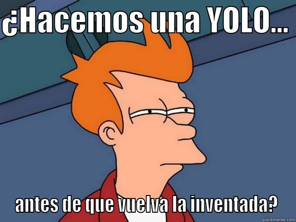 ¿HACEMOS UNA YOLO...  ANTES DE QUE VUELVA LA INVENTADA? Futurama Fry