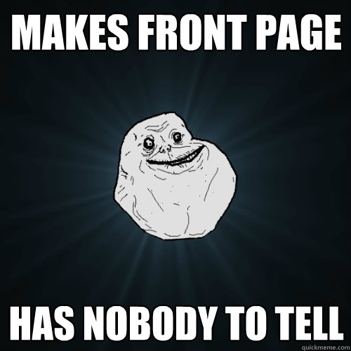 Makes Front PAGE Has nobody to Tell - Makes Front PAGE Has nobody to Tell  Forever Alone